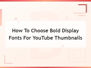 How to Choose Bold Display Fonts for Youtube Thumbnails That Get Clicks