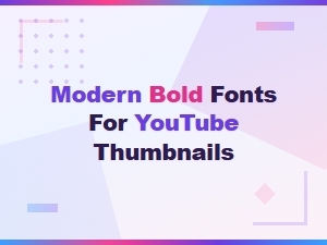 Modern Bold Fonts to Make Your Youtube Thumbnails Pop