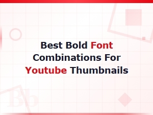 Best Bold Font Combinations for Eye-Catching Youtube Thumbnails