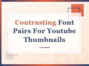 Best Contrasting Font Pairs for Youtube Thumbnails That Grab Attention