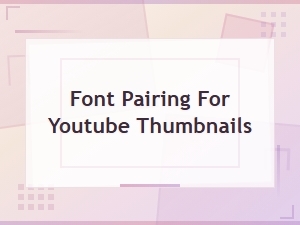 Best Font Pairing for Youtube Thumbnails That Get Clicks