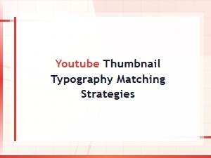 Youtube Thumbnail Typography Matching Strategies