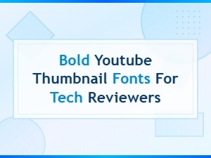 Best Free Bold Youtube Thumbnail Fonts for Tech Reviewers