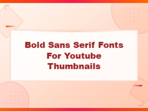 Best Bold Sans Serif Fonts for Youtube Thumbnails That Go Viral