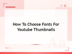 Best Trending Viral Fonts for Youtube Thumbnails: How to Choose the Perfect Style